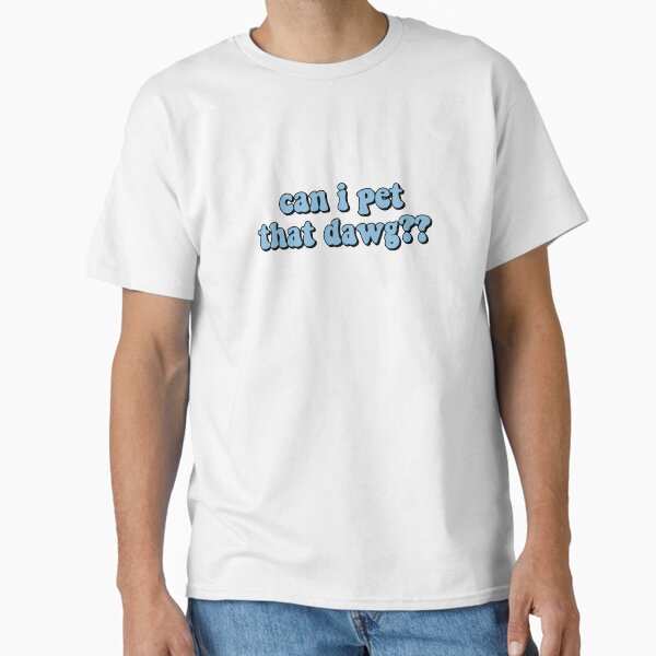 Item preview, can i pet that dawg?? designed and sold by stephaniewhiite.