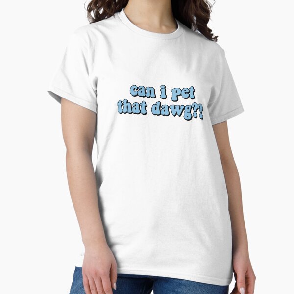 Item preview, can i pet that dawg?? designed and sold by stephaniewhiite.