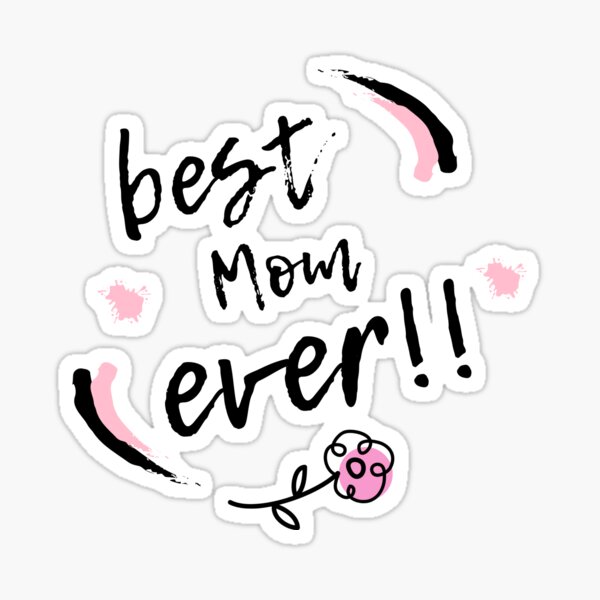 best Mom ever!! Happy Mothers Day, Mom's Birthday, Cute saying for Mom, Sticker