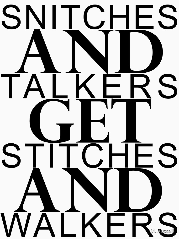 Snitches & Talkers get Stitches & Walkers by GabeForsell