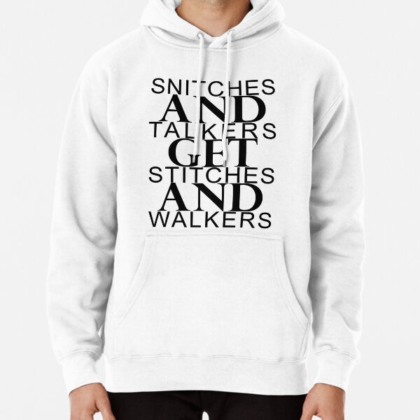 "Snitches & Talkers get Stitches & Walkers" Pullover Hoodie for Sale by