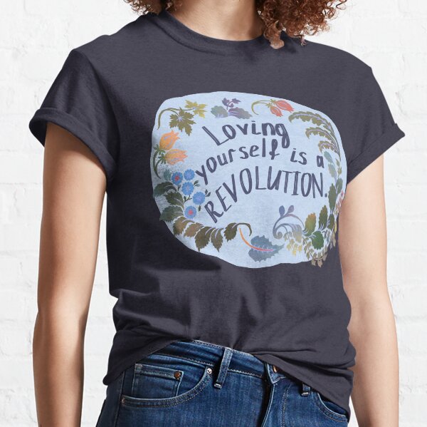 Loving Yourself Is A Revolution Classic T-Shirt