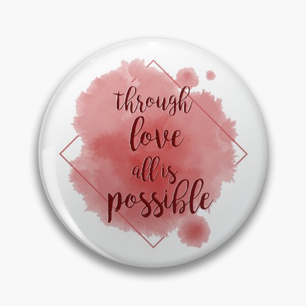 through love, all is possible Pin