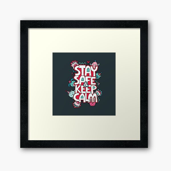 Stay Safe and Keep Calm Framed Art Print