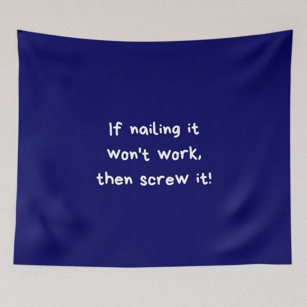 Item preview, If nailing it won't work, then screw it!-Sarcastic quotes designed and sold by goodguy53.