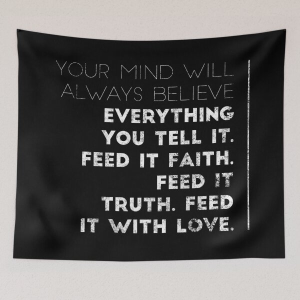 Item preview, Your Mind Will Always Believe Everything You Tell It. Feed It Faith. Feed It Truth. Feed It With Love. designed and sold by DoctorParanoid.