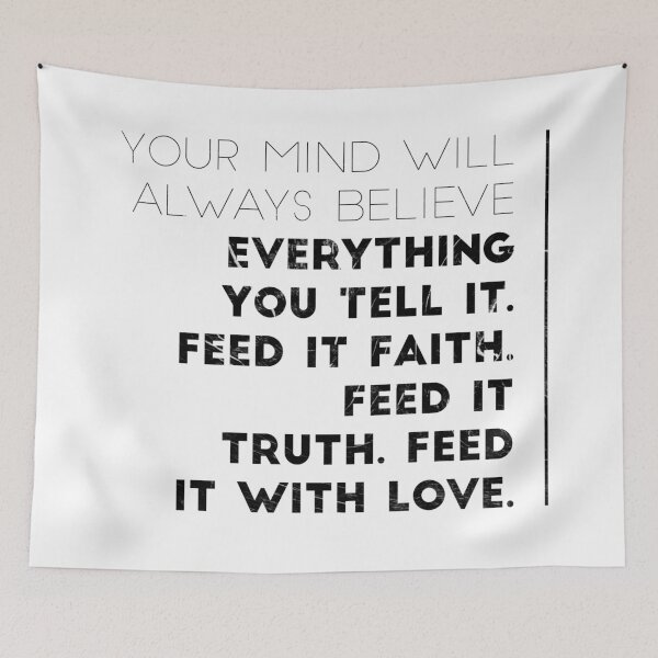Item preview, Your Mind Will Always Believe Everything You Tell It. Feed It Faith. Feed It Truth. Feed It With Love. designed and sold by DoctorParanoid.