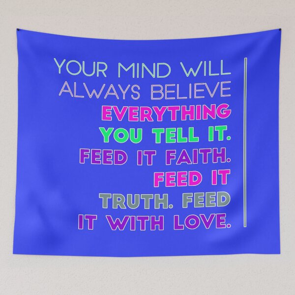 Item preview, Your Mind Will Always Believe Everything You Tell It. Feed It Faith. Feed It Truth. Feed It With Love. designed and sold by DoctorParanoid.