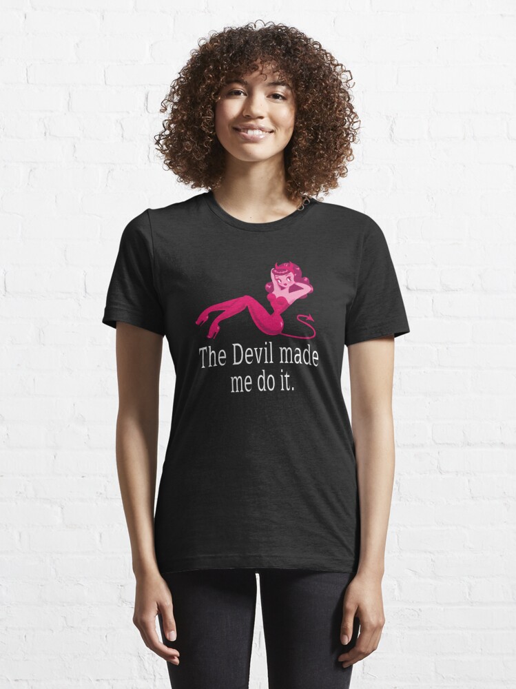 The Devil made me do it (white text) | Essential T-Shirt