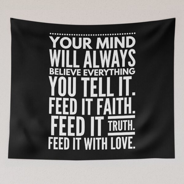 Item preview, Your Mind Will Always Believe Everything You Tell It. Feed It Faith. Feed It Truth. Feed It With Love. designed and sold by DoctorParanoid.
