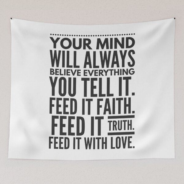 Item preview, Your Mind Will Always Believe Everything You Tell It. Feed It Faith. Feed It Truth. Feed It With Love. designed and sold by DoctorParanoid.
