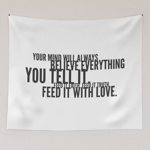 Item preview, Your Mind Will Always Believe Everything You Tell It. Feed It Faith. Feed It Truth. Feed It With Love. designed and sold by DoctorParanoid.
