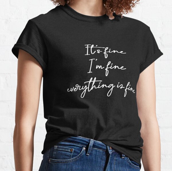 its fine t shirt