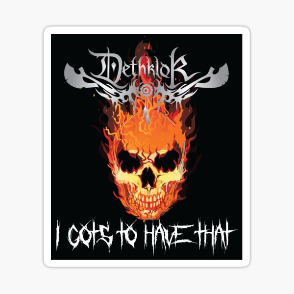 Dethklok - I Gots to Have That Sticker