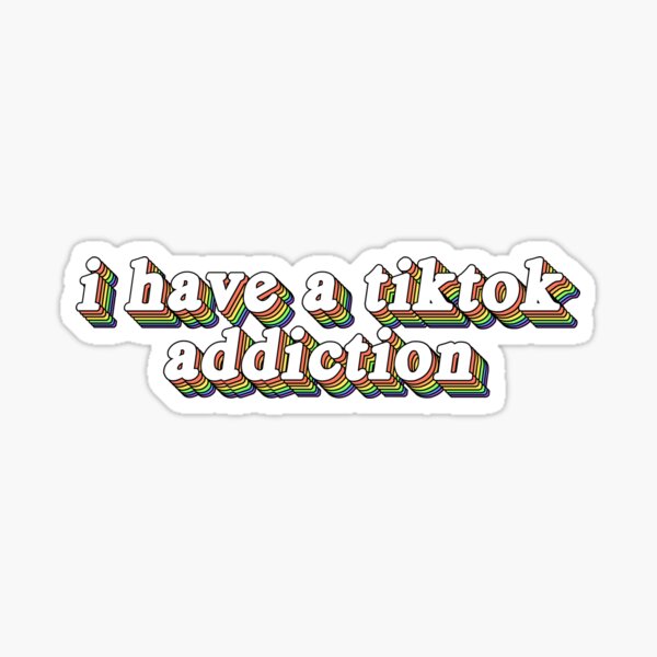 J'ai une dépendance au tiktok Sticker