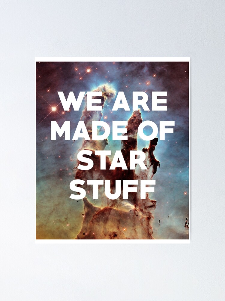 We Are Made Of Starstuff Poster For Sale By Inverns Redbubble