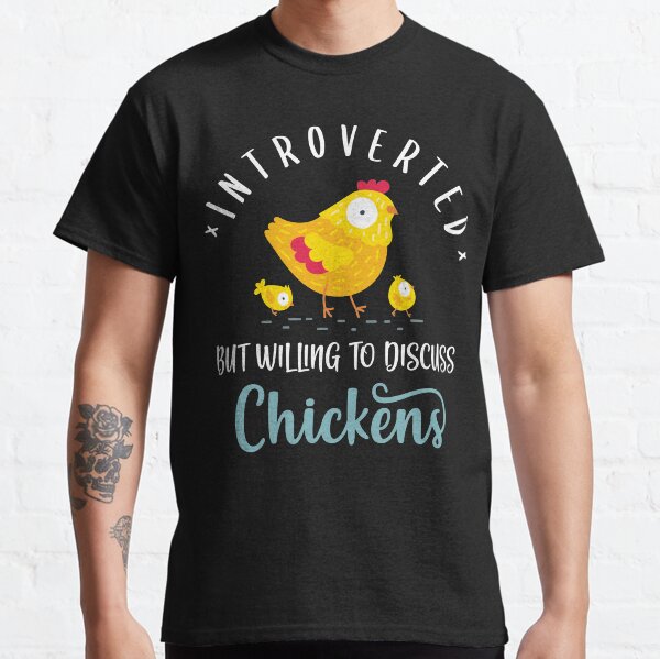 Introverted But Willing To Discuss Chickens Classic T-Shirt
