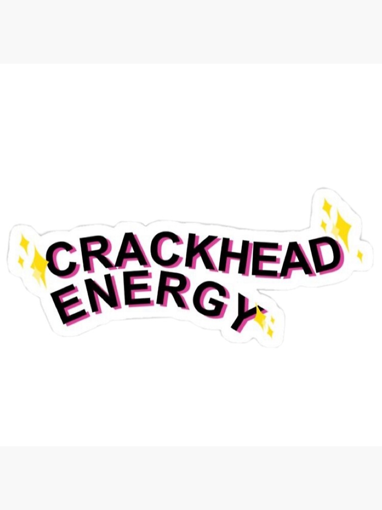 Crackhead Energy Sticker Poster For Sale By Kenziedits Redbubble 5683