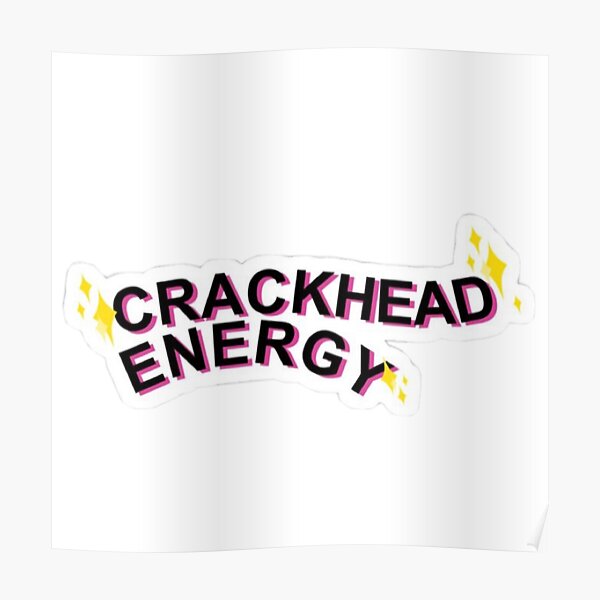 Crackhead Energy Sticker Poster For Sale By Kenziedits Redbubble 6369