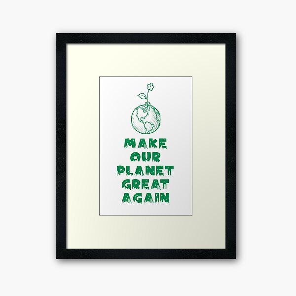 MAKE OUR PLANET GREAT AGAIN Impression encadrée