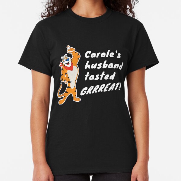 Carole's Husband Tasted GRRREAT! Classic T-Shirt