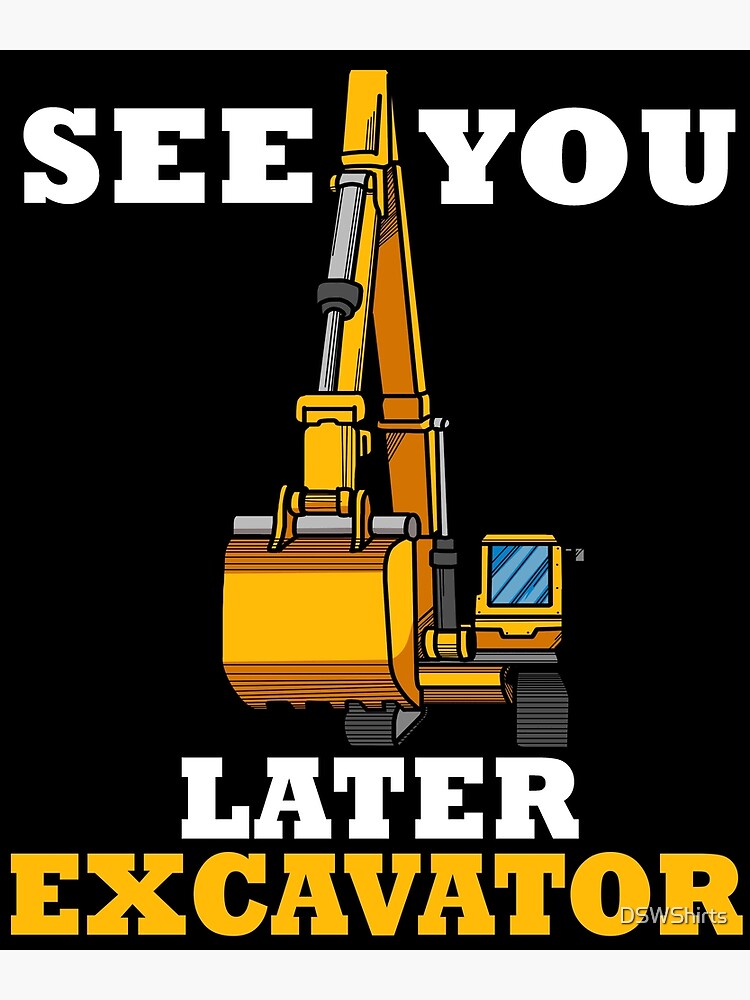 See You Later Excavator Tshirt Boys Excavator Gifts Kids Excavator Greeting Card By Dswshirts Redbubble