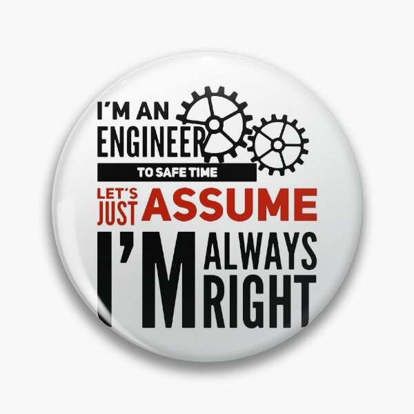 Item preview, A funny engineer quote. I'm an engineer, let's assume i'm always right. designed and sold by GR-ART.