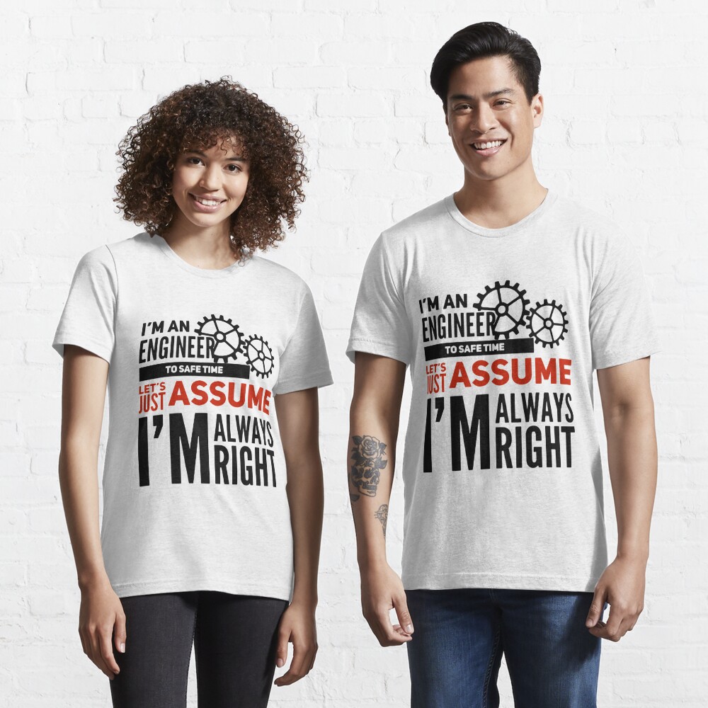 I'M AN ENGINEER - I'M ALWAYS RIGHT T-SHIRT > Funny Slogan Occupations Gift  Top