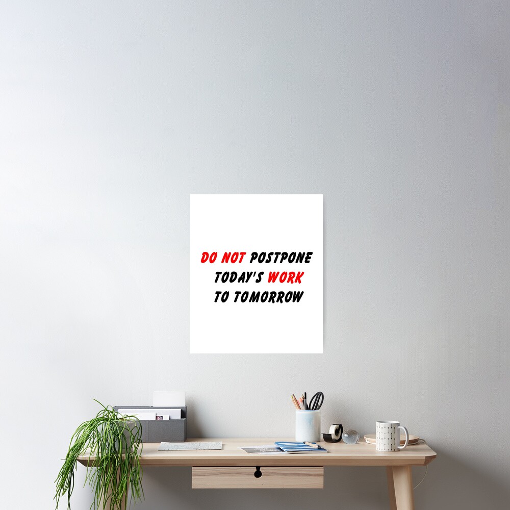 do-not-postpone-today-s-work-to-tomorrow-poster-by-saikor-redbubble