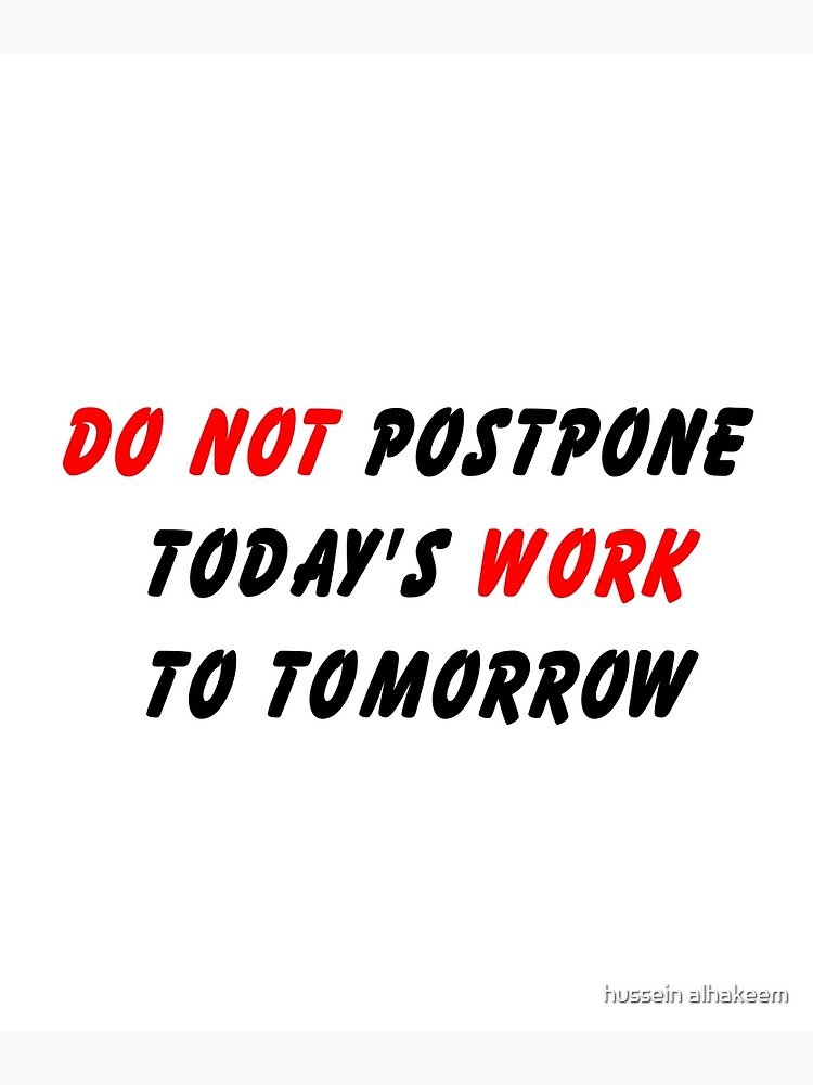 do-not-postpone-today-s-work-to-tomorrow-poster-by-saikor-redbubble