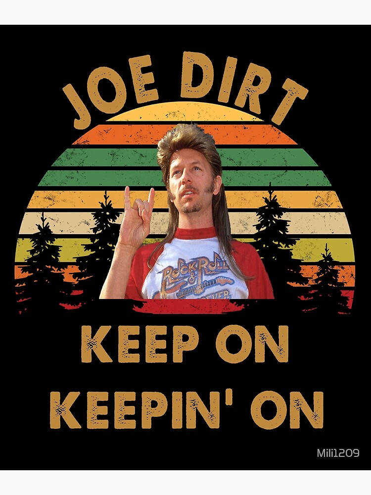 "Joe Dirt Keep On Keepin' On" Poster by Mili1209 | Redbubble