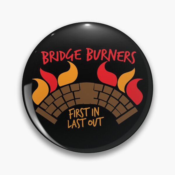 Item preview, Bridge BURNERS first in last out BridgeBURNERS designed and sold by jazzydevil.