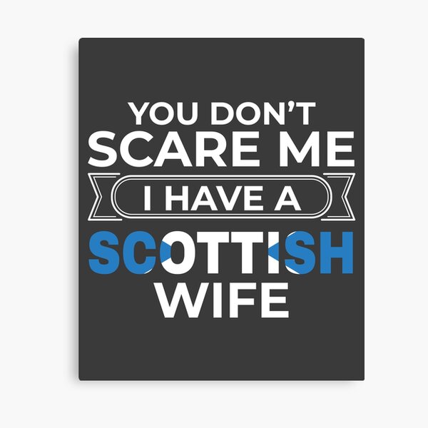 "Scotland Gift You Don't Scare Me I Have A Scottish Wife Gift" Canvas ...