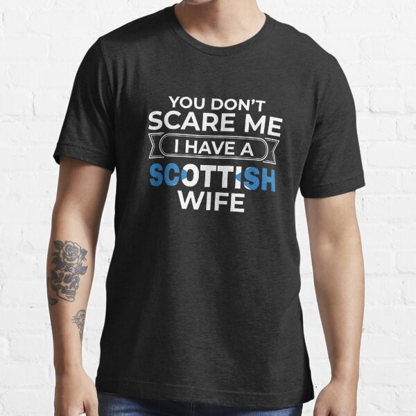 "Scotland Gift You Don't Scare Me I Have A Scottish Wife Gift" T-shirt ...