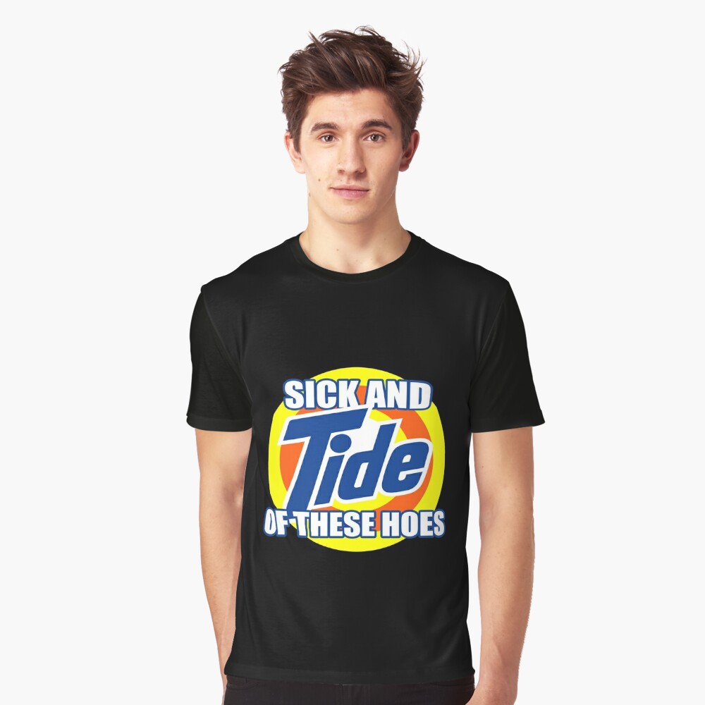 Sick And Tide Of These Hoes Meme - Sick And Tide - T-Shirt