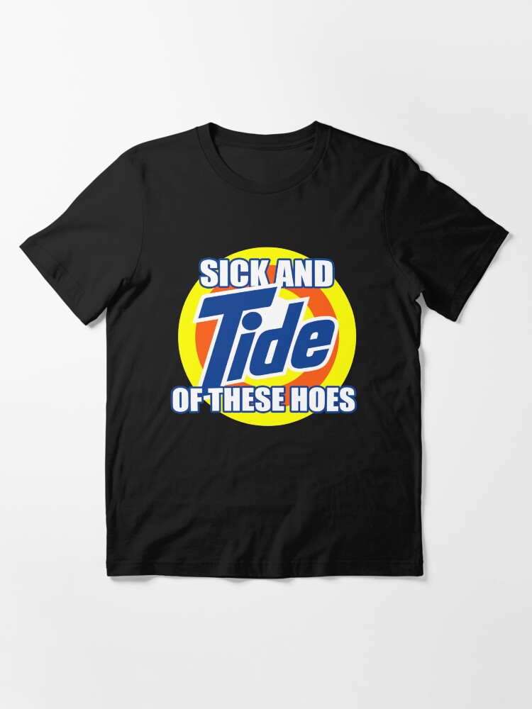 Sick And Tide Of These Hoes Essential T-Shirt