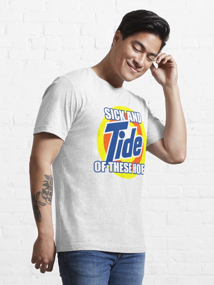 Sick And Tide Of These Hoes Meme - Sick And Tide - T-Shirt