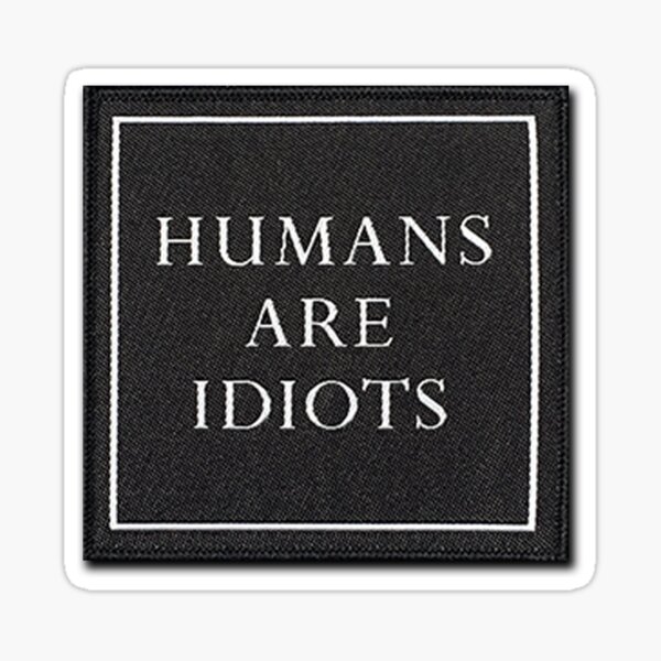Item preview, Humans are idiots Sticker designed and sold by designolo.