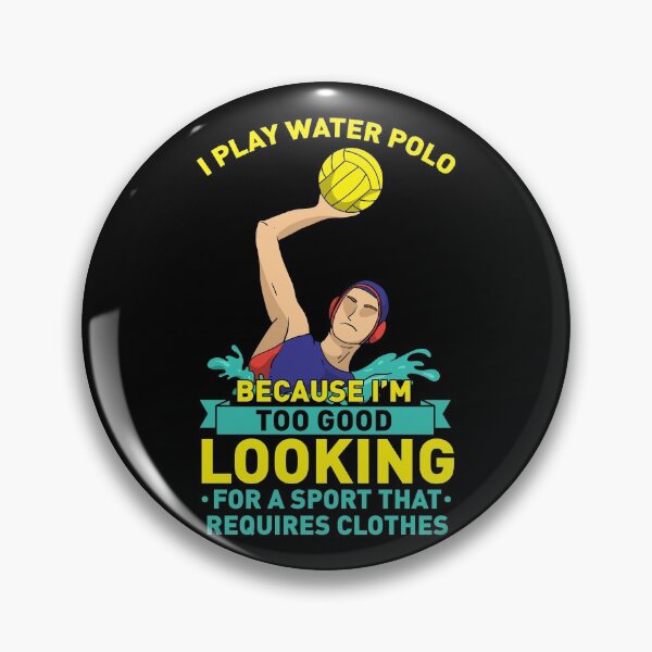 Item preview, I Play Water Polo Because I'm Too Good Looking For A Sport That Requires Clothes designed and sold by Sandra78.