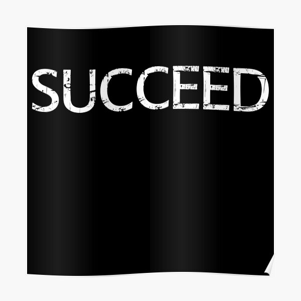 Succeed Poster For Sale By Bkroijer Redbubble 