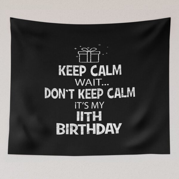 Item preview, Keep Calm Wait Don't - It's My 11th Birthday Present graphic designed and sold by Grabitees.