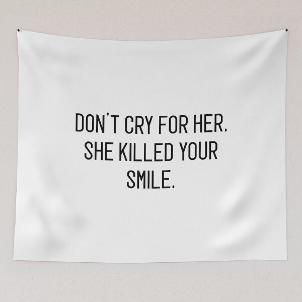 Item preview, don't cry for her, she killed your smile designed and sold by motivation4you.