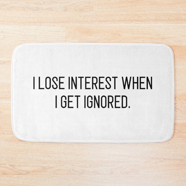 Item preview, i lose interest when i get ignored designed and sold by motivation4you.