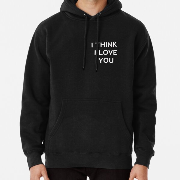 I think i sales love you hoodie phora