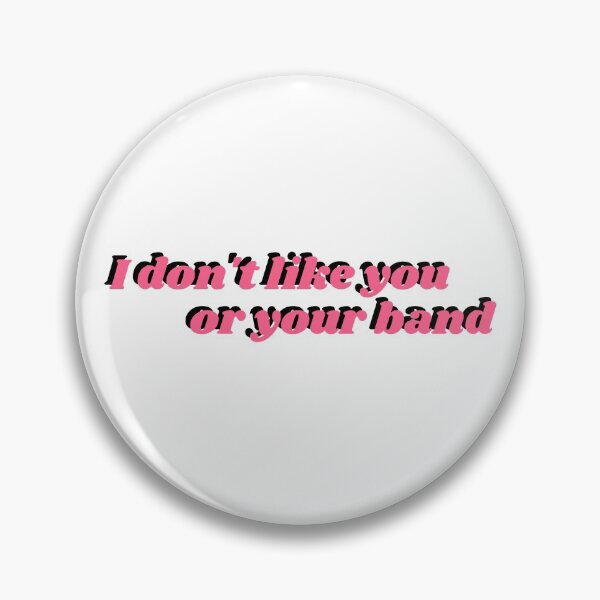 Item preview, I don't like you or your band designed and sold by holmesar2.