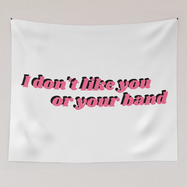 Item preview, I don't like you or your band designed and sold by holmesar2.