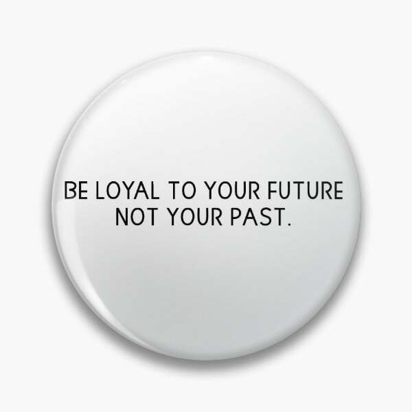 Item preview, be loyal to your future not your past designed and sold by motivation4you.