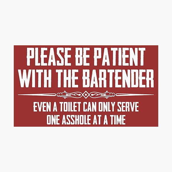 Bar Owner & Bartender Gifts - Please Be Patient with the Bartender Funny Gift Ideas for Pub Owners & Bartenders Photographic Print