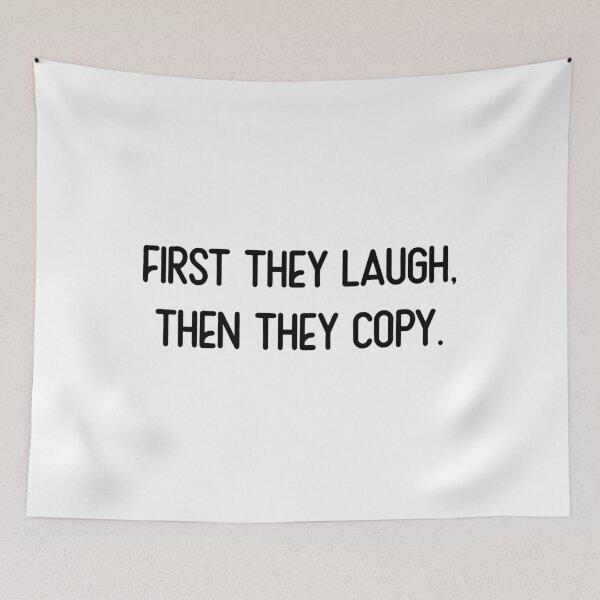 Item preview, first they laugh, then they copy designed and sold by motivation4you.