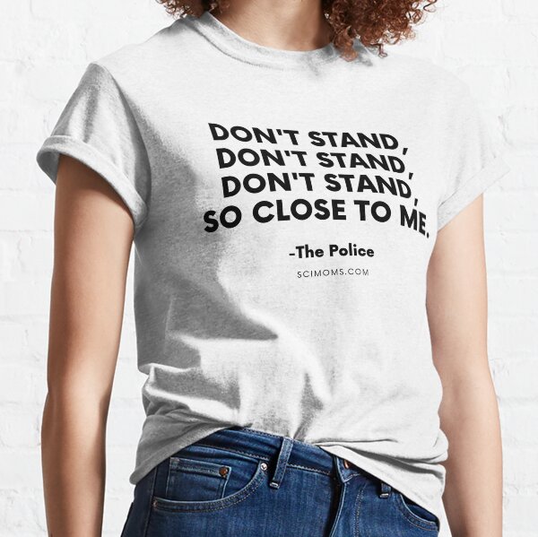 Don't Stand So Close To Me Classic T-Shirt